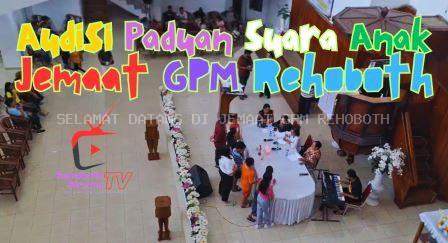 AUDISI PADUAN SUARA ANAK JEMAAT GPM REHOBOTH KLASIS PULAU AMBON